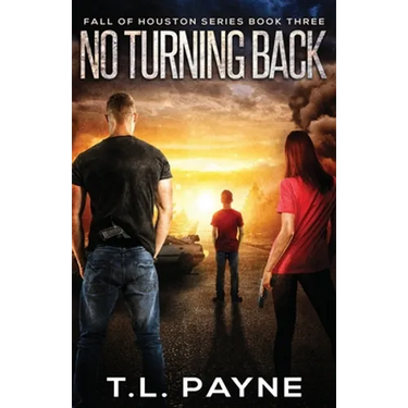 No Turning Back: A Post Apocalyptic EMP Survival Thriller (Fall of Houston Book 3)