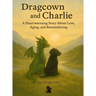 Dragcown and Charlie: A Heartwarming Story About Love, Aging, and Remembering