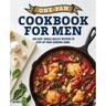 One-Pan Cookbook for Men: 100 Easy Single-Skillet Recipes to Step Up Your Cooking Game