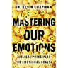 Mastering Our Emotions: Biblical Principles for Emotional Health