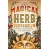 Magical Herb Compendium: Correspondences, Spells, and Meditations