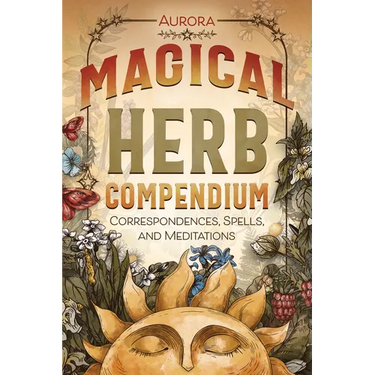 Magical Herb Compendium: Correspondences, Spells, and Meditations