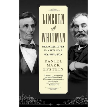 Lincoln and Whitman: Parallel Lives in Civil War Washington
