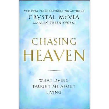 Chasing Heaven: What Dying Taught Me about Living