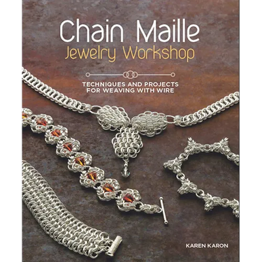 Chain Maille Jewelry Workshop: Techniques and Projects for Weaving with Wire