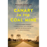Canary in the Coal Mine: A Forgotten Rural Community, a Hidden Epidemic, and a Lone Doctor Battling for the Life, Health, and Soul of the People
