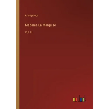 Madame La Marquise: Vol. III