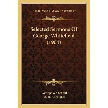 Selected Sermons Of George Whitefield (1904)