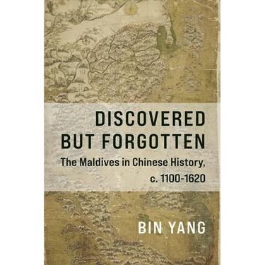 Discovered But Forgotten: The Maldives in Chinese History, C. 1100-1620