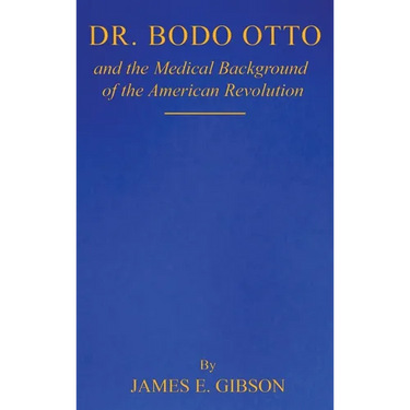 Dr. Bodo Otto and The Medical Background of the American Revolution