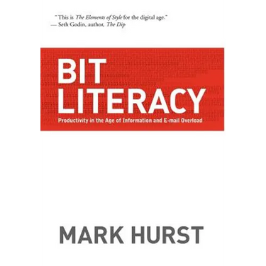 Bit Literacy: Productivity in the Age of Information and E-mail Overload