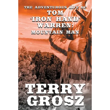 The Adventurous Life of Tom "Iron Hand" Warren: Mountain Man