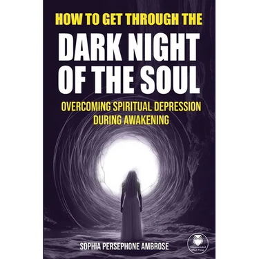 How to Get Through the Dark Night of the Soul: Overcoming Spiritual Depression During Awakening