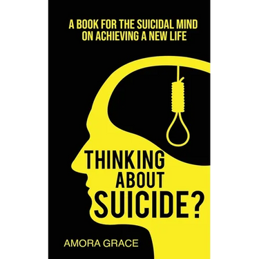 Thinking About Suicide? A Book for The Suicidal Mind to Achieve a New Life: A Book for the Suicidal Mind to Achieve a New Life.