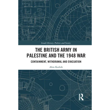 The British Army in Palestine and the 1948 War: Containment, Withdrawal and Evacuation
