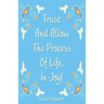 Trust and Allow the Process of Life In-Joy!