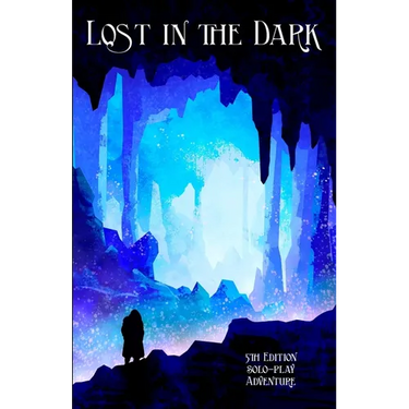 Lost in the Dark: A Solo 5th Edition Adventure that requires no DM!