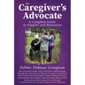 The Caregiver's Advocate: A Complete Guide to Support and Resources