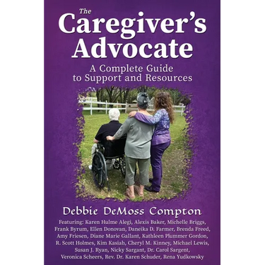 The Caregiver's Advocate: A Complete Guide to Support and Resources