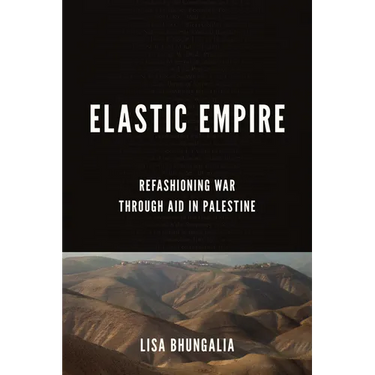 Elastic Empire: Refashioning War Through Aid in Palestine