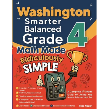 Washington Smarter Balanced Grade 4 Math Made Ridiculously Simple: A Comprehensive 4th Grade Guide to Acing Smarter Balanced Math