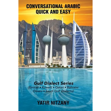 Conversational Arabic Quick and Easy: Gulf Series; Emirati, Saudi Gulf Dialect, Qatari, Kuwaiti, Bahraini, Omani Arabic Dialects