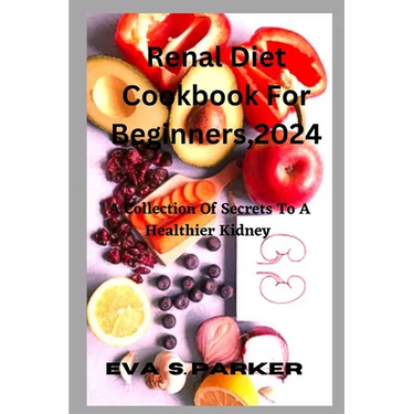 Renal Diet Cookbook For For Beginners,2024: Are You Contemplating Whether To Step Out And Purchase A Renal Meal Or Fix One At Home? Find Your Renal Ea