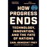 How Progress Ends: Technology, Innovation, and the Fate of Nations
