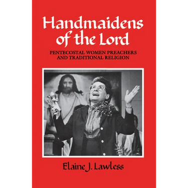 Handmaidens of the Lord: Pentecostal Women Preachers and Traditional Religion