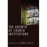 The Growth of Church Institutions