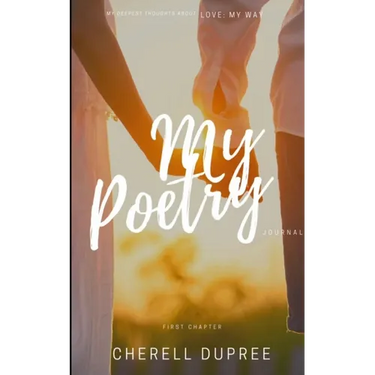 My deepest thoughts about: LOVE my way: My Poetry journel
