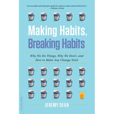 Making Habits, Breaking Habits: Why We Do Things, Why We Don't, and How to Make Any Change Stick
