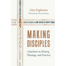 Making Disciples: Catechesis in History, Theology, and Practice