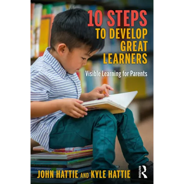 10 Steps to Develop Great Learners: Visible Learning for Parents