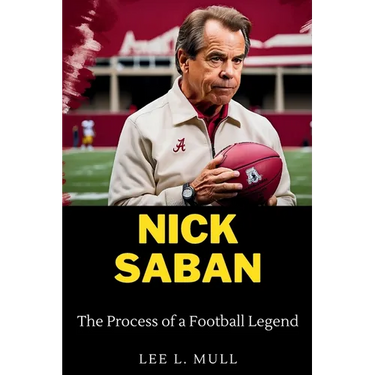 Nick Saban: The Process of a Football Legend
