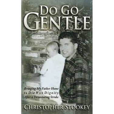 Do Go Gentle: Bringing My Father Home to Die With Dignity After a Devastating Stroke