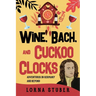 Wine, Bach, and Cuckoo Clocks