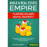 Build A Real Estate Empire: Flipping Houses & Rental Property: Discover How to Create Massive Passive Income with Rental Properties, Flipping Houses,