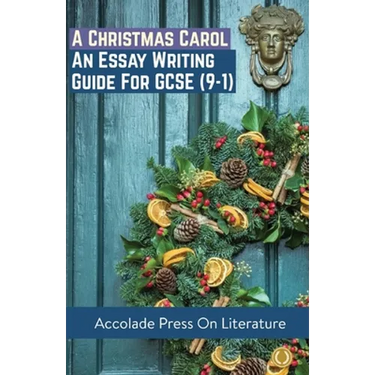 A Christmas Carol: Essay Writing Guide for GCSE (9-1)