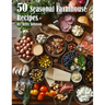 50 Seasonal Farmhouse Recipes