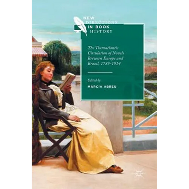 The Transatlantic Circulation of Novels Between Europe and Brazil, 1789-1914