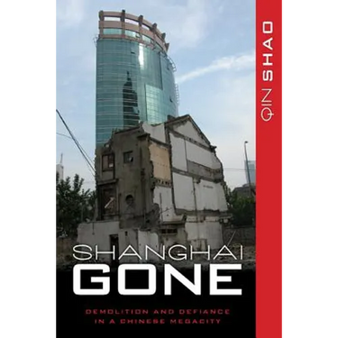 Shanghai Gone: Domicide and Defiance in a Chinese Megacity