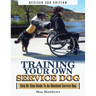 Training Your Own Service Dog: Step By Step Guide To An Obedient Service Dog (Revised 3rd Edition!)