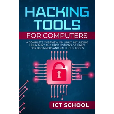 Hacking tools for computers: A Complete Overview on Linux, Including Linux Mint, the First Notions of Linux for Beginners and Kali Linux Tools