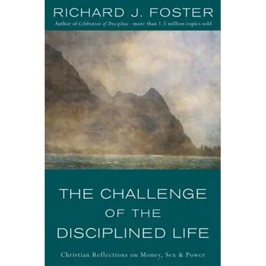 The Challenge of the Disciplined Life: Christian Reflections on Money, Sex, and Power