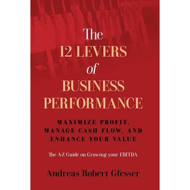 The 12 Levers of Business Performance: Maximize Profit, Manage Cash Flow, and Enhance Your Value
