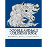 Doodle Animals Coloring Book: For Adults, Men, Women and Youth To Relax and Relieve Stress