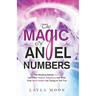 The Magic of Angel Numbers: Meanings Behind 11:11 and Other Number Sequences, and What Your Spirit Guides Are Trying to Tell You