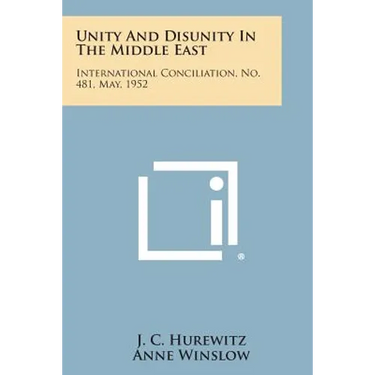 Unity and Disunity in the Middle East: International Conciliation, No. 481, May, 1952