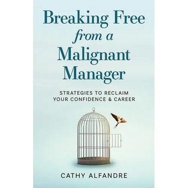 Breaking Free from a Malignant Manager: Strategies to Reclaim Your Confidence & Career